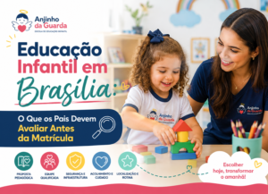 Educação Infantil em Brasília: O Que os Pais Devem Avaliar Antes da Matrícula