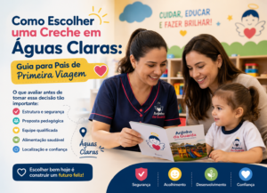 Como Escolher uma Creche em Águas Claras: Guia para Pais de Primeira Viagem