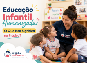 Educação Infantil Humanizada: O Que Isso Significa na Prática?